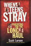 When Teens Stray:  Parenting for the Long Haul
