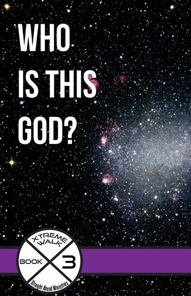 Xtreme Walk Book 3:  Who is this God?